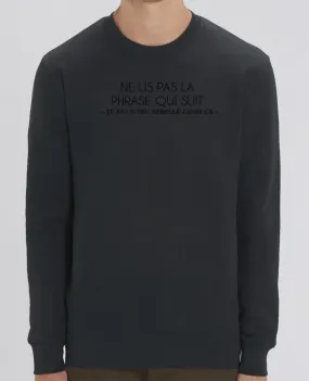 Sweat-shirt Ne lis pas la phrase qui suit ... Tu es un peu rebelle j'aime ça ! Par tunetoo